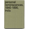 Personal Reminiscences, 1840-1890, Inclu door L.E. 1824-1900 Chittenden