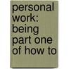 Personal Work: Being Part One Of How To door Onbekend