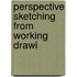 Perspective Sketching From Working Drawi