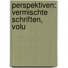Perspektiven: Vermischte Schriften, Volu door Adolf Friedrich von Schack