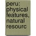 Peru: Physical Features, Natural Resourc