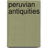 Peruvian Antiquities by Mariano Edward Rivero