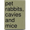 Pet Rabbits, Cavies And Mice by George Gardner