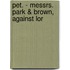 Pet. - Messrs. Park & Brown, Against Lor