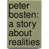 Peter Bosten: A Story About Realities by John Preston Buschlen