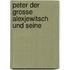 Peter Der Grosse Alexjewitsch Und Seine