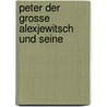 Peter Der Grosse Alexjewitsch Und Seine by Wilhelm Binder