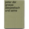 Peter Der Grosse Alexjewitsch Und Seine door Wilhelm Binder
