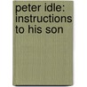 Peter Idle: Instructions To His Son by Peter Idle