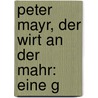 Peter Mayr, Der Wirt An Der Mahr: Eine G door Peter Rosegger