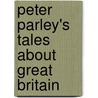 Peter Parley's Tales About Great Britain door Peter Parley