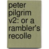 Peter Pilgrim V2: Or A Rambler's Recolle door Onbekend