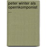 Peter Winter Als Opernkomponist ... door Victor Egon Frensdorf