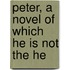 Peter, A Novel Of Which He Is Not The He