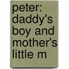 Peter: Daddy's Boy And Mother's Little M door Onbekend