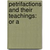Petrifactions And Their Teachings: Or A by Unknown