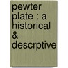 Pewter Plate : A Historical & Descrptive by H.J.L. J 1860 Masse