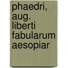 Phaedri, Aug. Liberti Fabularum Aesopiar by Unknown