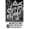 Phantasie und Realität des Mittelalters by Jacques Legoff