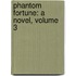 Phantom Fortune: A Novel, Volume 3