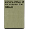 Pharmacology Of Neurotransmitter Release door Thomas C. Sudhof