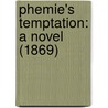 Phemie's Temptation: A Novel (1869) door Onbekend
