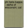Phi Beta Kappa : Alpha Of Wisconsin; Cat by Bayard Quincy Morgan