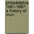 Philadelphia 1681-1887: A History Of Mun