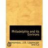 Philadelphia And Its Environs by Unknown