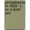Philadelphia In 1830--1; Or, A Brief Acc door Peter Carey