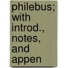 Philebus; With Introd., Notes, And Appen by Plato Plato