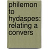 Philemon To Hydaspes: Relating A Convers door Onbekend