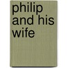 Philip And His Wife by Unknown