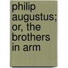 Philip Augustus; Or, The Brothers In Arm door G.P.R. 1801?-1860 James