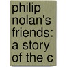 Philip Nolan's Friends: A Story Of The C door Onbekend