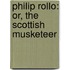 Philip Rollo: Or, The Scottish Musketeer