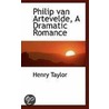 Philip Van Artevelde, A Dramatic Romance door Sir Henry Taylor