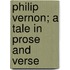 Philip Vernon; A Tale In Prose And Verse