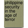 Philippine Security in the Age of Terror by Rommel Banlaoi