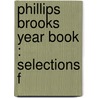 Phillips Brooks Year Book : Selections F door H.L. S