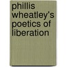 Phillis Wheatley's Poetics of Liberation door John C. Shields