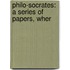 Philo-Socrates: A Series Of Papers, Wher