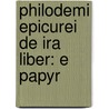 Philodemi Epicurei De Ira Liber: E Papyr by Theodor Philodemus