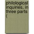 Philological Inquiries, In Three Parts (