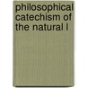Philosophical Catechism Of The Natural L by Johann Gaspar Spurzheim