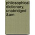 Philosophical Dictionary, Unabridged &Am