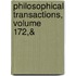 Philosophical Transactions, Volume 172,&