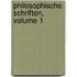 Philosophische Schriften, Volume 1