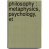 Philosophy : Metaphysics, Psychology, Et door Onbekend