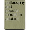 Philosophy And Popular Morals In Ancient by Archibald Edward Dobbs